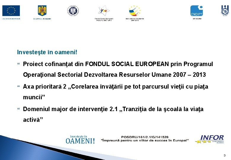 Investeşte în oameni! Proiect cofinanţat din FONDUL SOCIAL EUROPEAN prin Programul Operaţional Sectorial Dezvoltarea