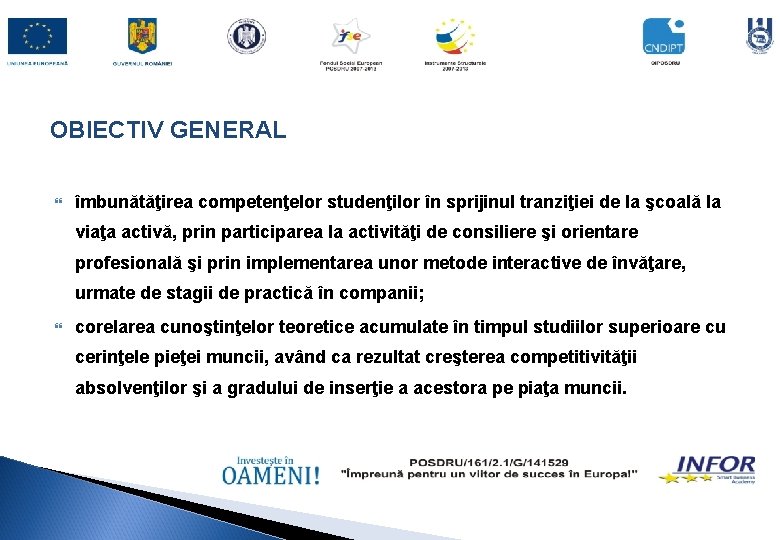 OBIECTIV GENERAL îmbunătăţirea competenţelor studenţilor în sprijinul tranziţiei de la şcoală la viaţa activă,