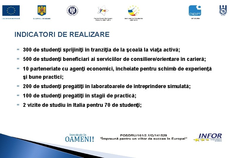 INDICATORI DE REALIZARE 300 de studenţi sprijiniţi în tranziţia de la şcoală la viaţa