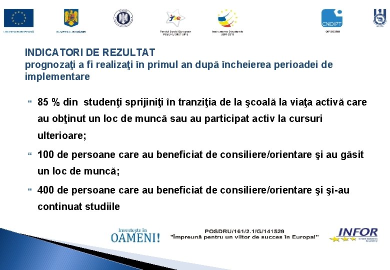 INDICATORI DE REZULTAT prognozaţi a fi realizaţi în primul an după încheierea perioadei de