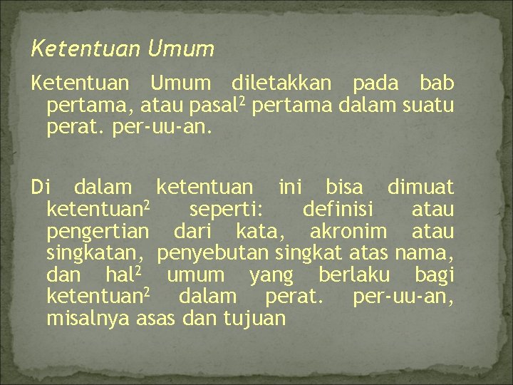 Ketentuan Umum diletakkan pada bab pertama, atau pasal 2 pertama dalam suatu perat. per-uu-an.