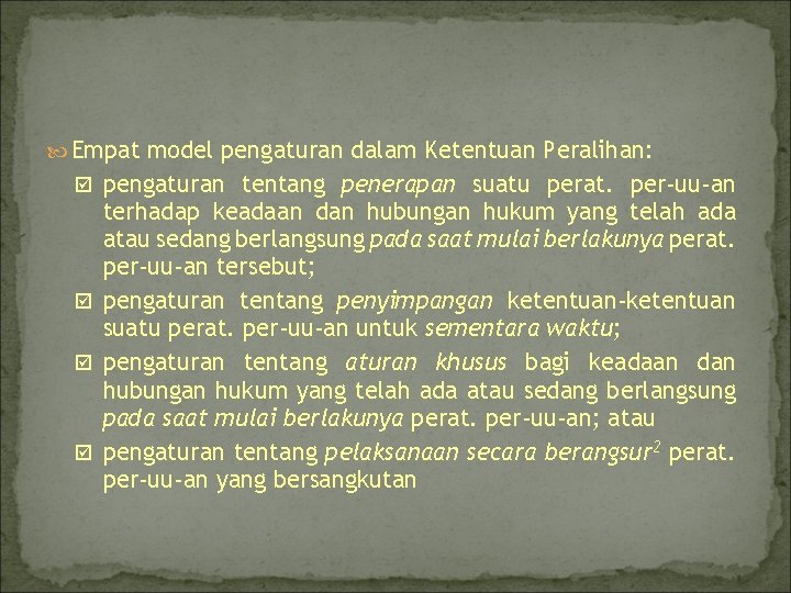  Empat model pengaturan dalam Ketentuan Peralihan: þ pengaturan tentang penerapan suatu perat. per-uu-an