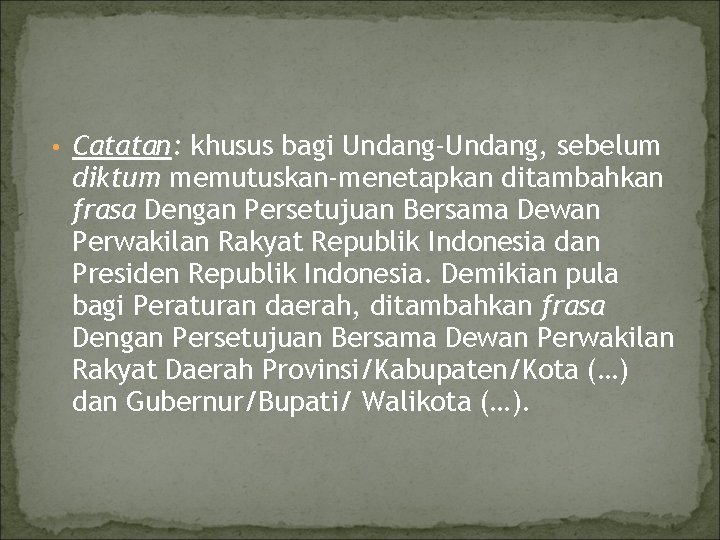  • Catatan: khusus bagi Undang-Undang, sebelum diktum memutuskan-menetapkan ditambahkan frasa Dengan Persetujuan Bersama