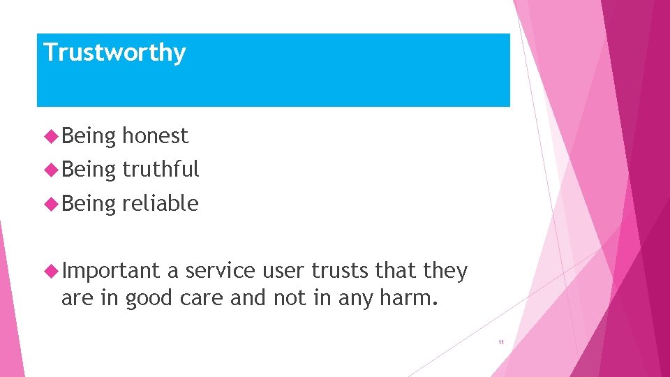 Trustworthy Being honest Being truthful Being reliable Important a service user trusts that they
