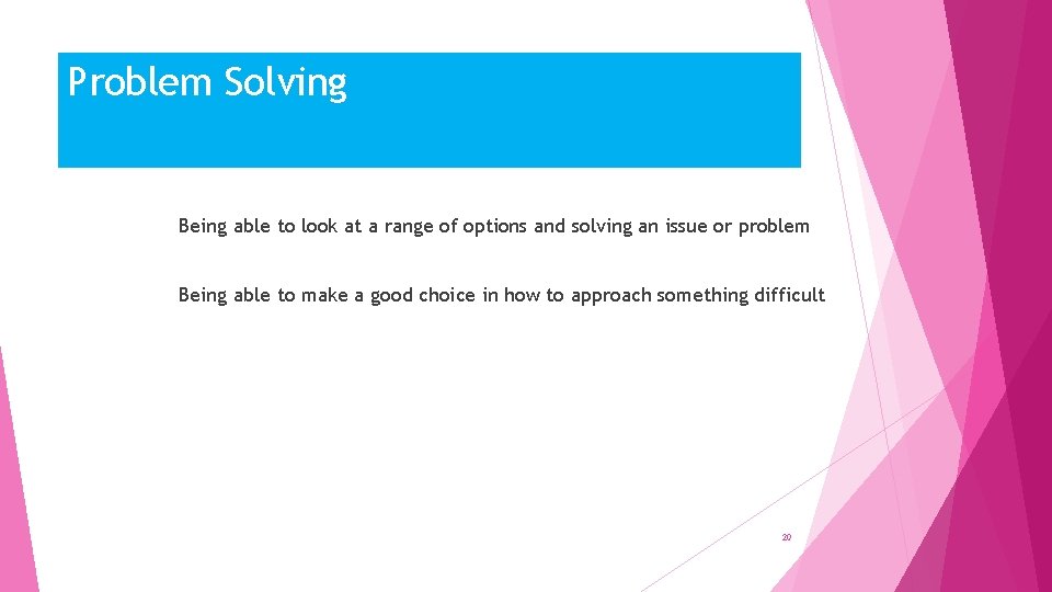 Problem Solving Being able to look at a range of options and solving an