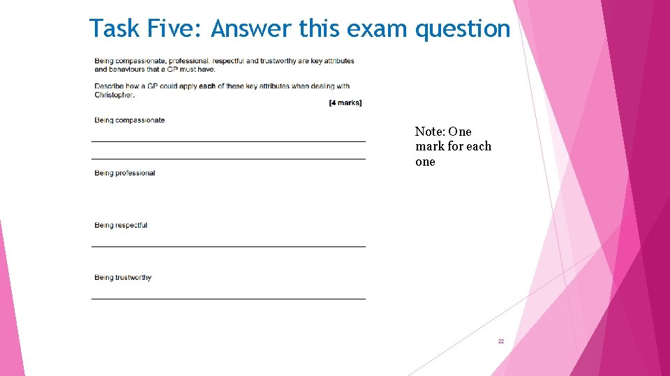 Task Five: Answer this exam question Note: One mark for each one 22 