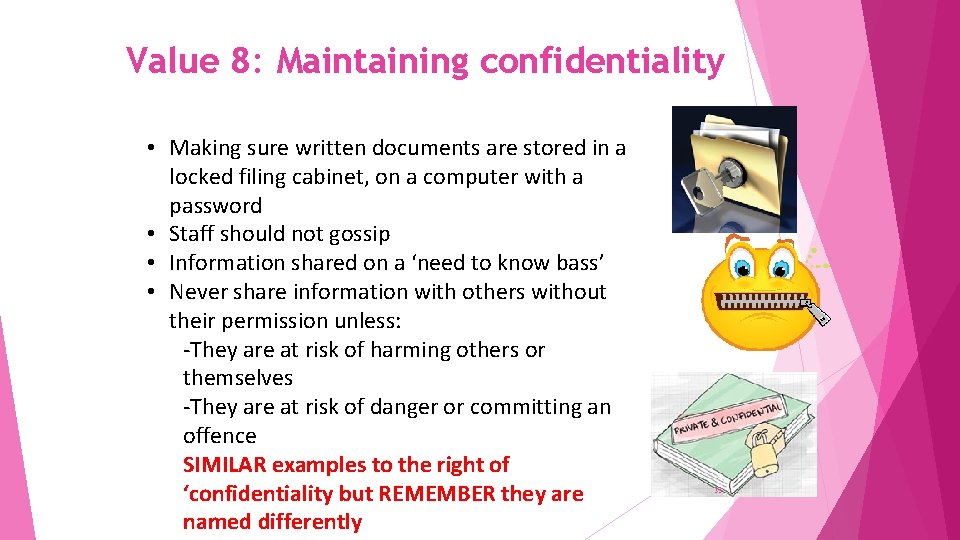 Value 8: Maintaining confidentiality • Making sure written documents are stored in a locked