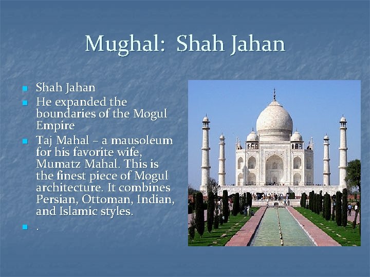 Mughal: Shah Jahan n n Shah Jahan He expanded the boundaries of the Mogul