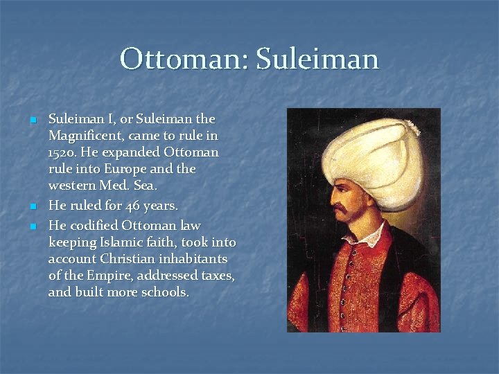 Ottoman: Suleiman n Suleiman I, or Suleiman the Magnificent, came to rule in 1520.
