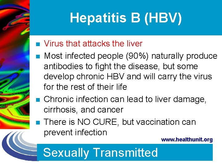 Hepatitis B (HBV) n n Virus that attacks the liver Most infected people (90%)