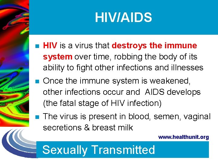 HIV/AIDS n HIV is a virus that destroys the immune system over time, robbing