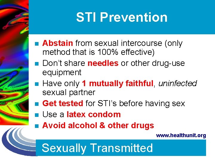 STI Prevention n n n Abstain from sexual intercourse (only method that is 100%