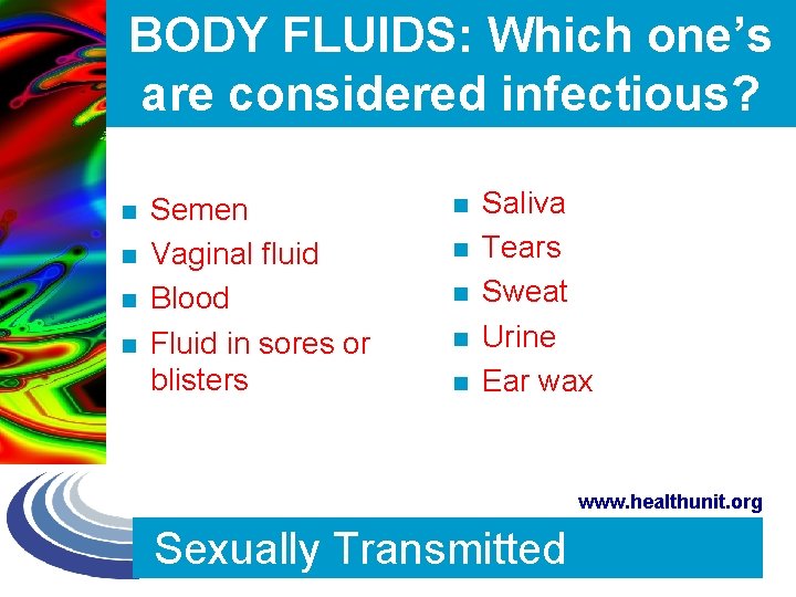 BODY FLUIDS: Which one’s are considered infectious? n n Semen Vaginal fluid Blood Fluid