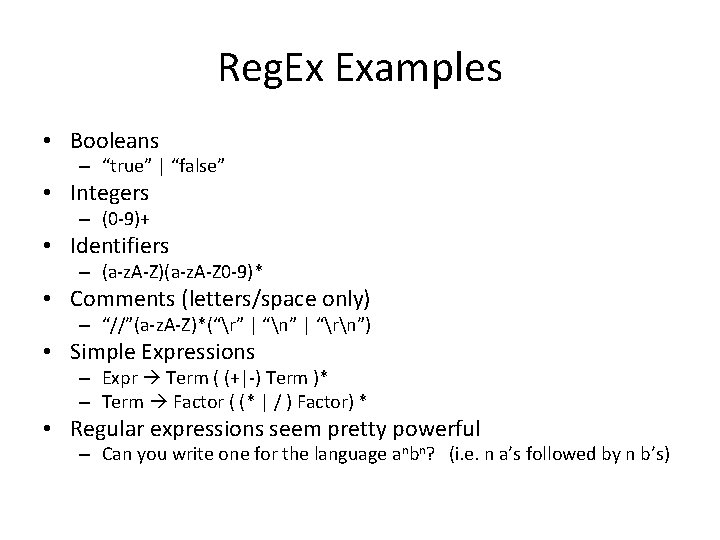 Reg. Ex Examples • Booleans – “true” | “false” • Integers – (0 -9)+