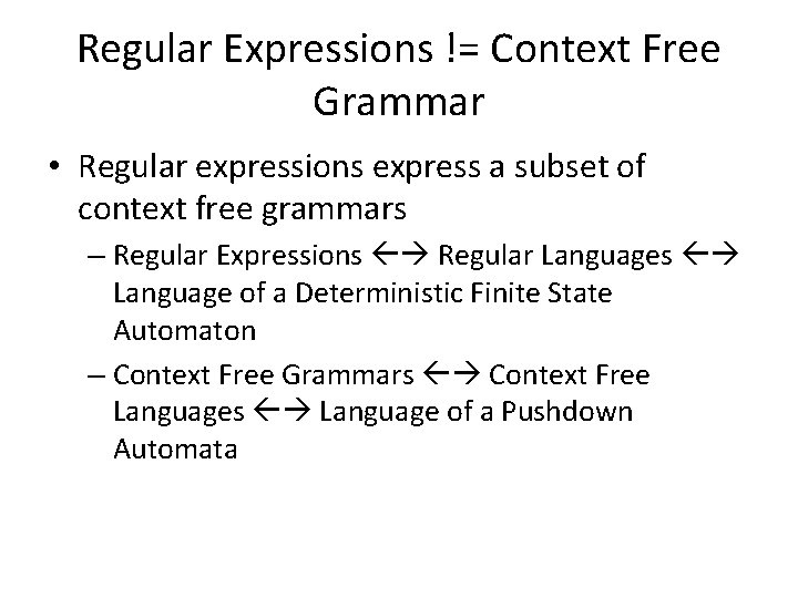 Regular Expressions != Context Free Grammar • Regular expressions express a subset of context