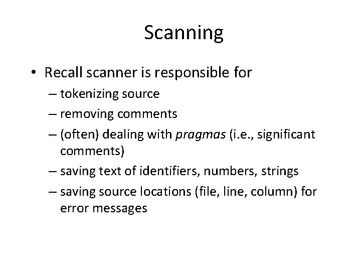 Scanning • Recall scanner is responsible for – tokenizing source – removing comments –