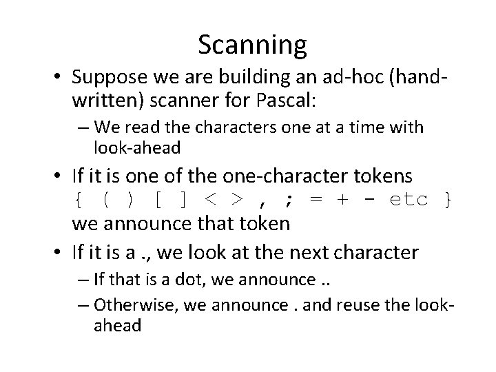 Scanning • Suppose we are building an ad-hoc (handwritten) scanner for Pascal: – We