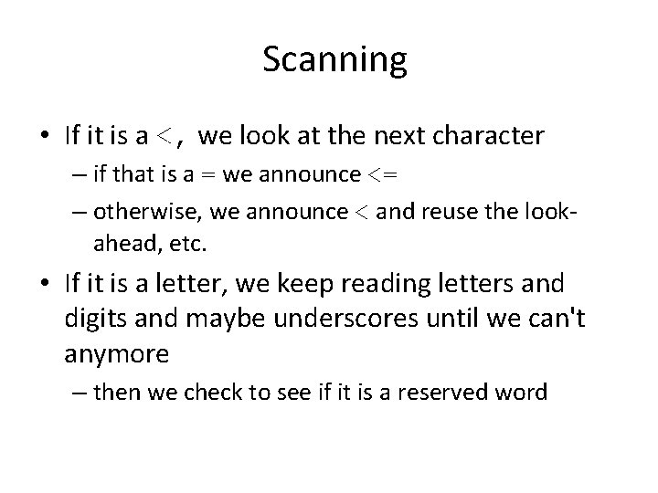 Scanning • If it is a <, we look at the next character –