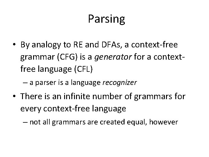 Parsing • By analogy to RE and DFAs, a context-free grammar (CFG) is a