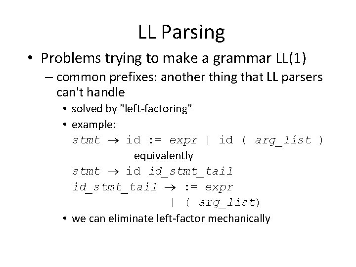 LL Parsing • Problems trying to make a grammar LL(1) – common prefixes: another