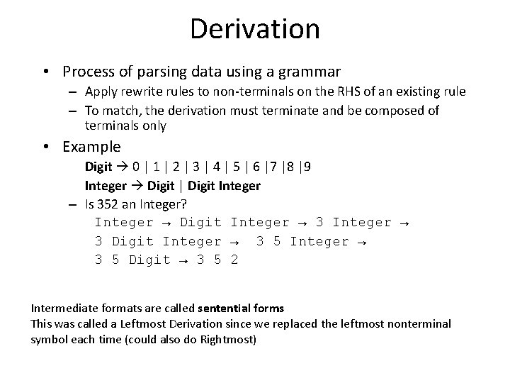 Derivation • Process of parsing data using a grammar – Apply rewrite rules to