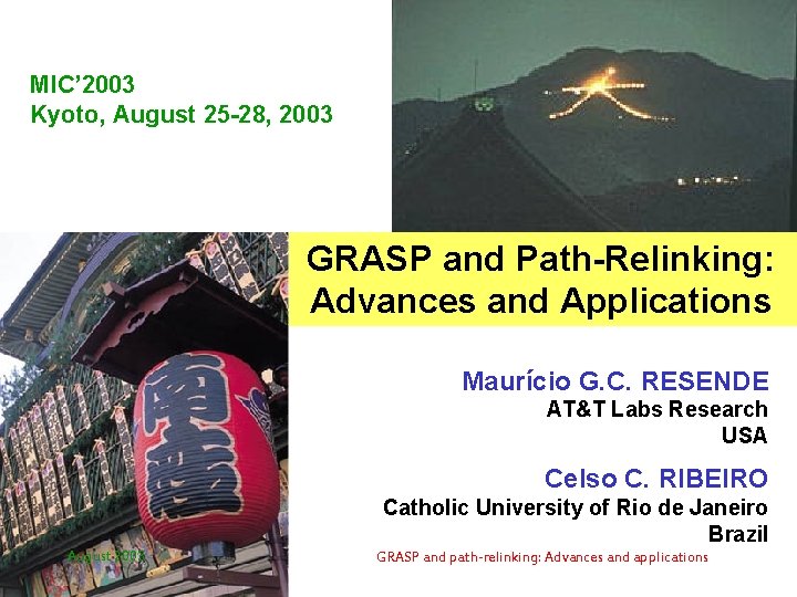 MIC’ 2003 Kyoto, August 25 -28, 2003 GRASP and Path-Relinking: Advances and Applications Maurício