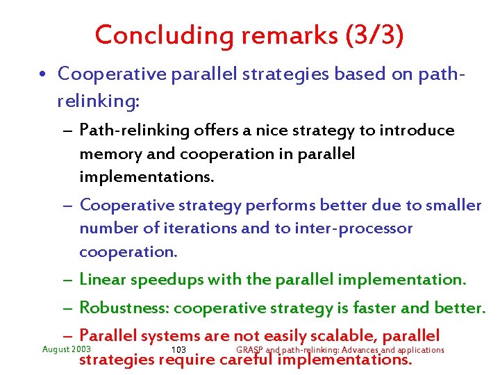 Concluding remarks (3/3) • Cooperative parallel strategies based on pathrelinking: – Path-relinking offers a