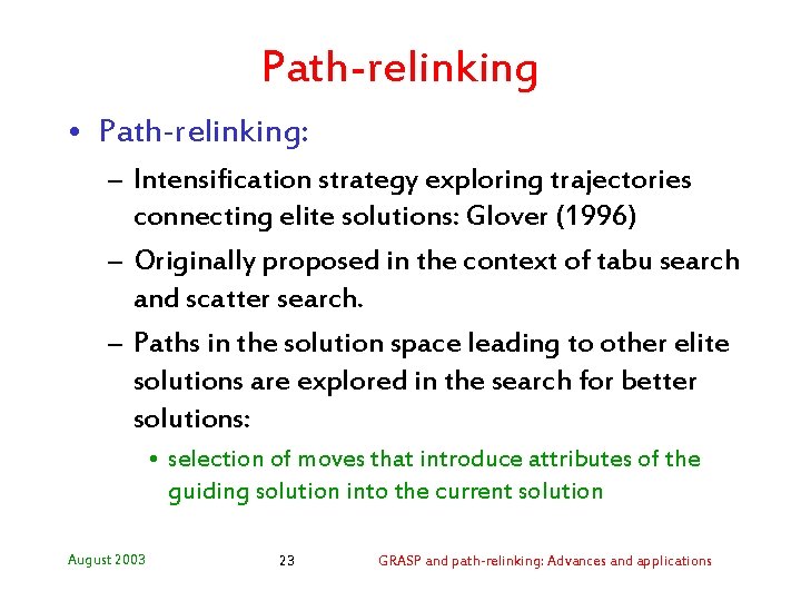 Path-relinking • Path-relinking: – Intensification strategy exploring trajectories connecting elite solutions: Glover (1996) –