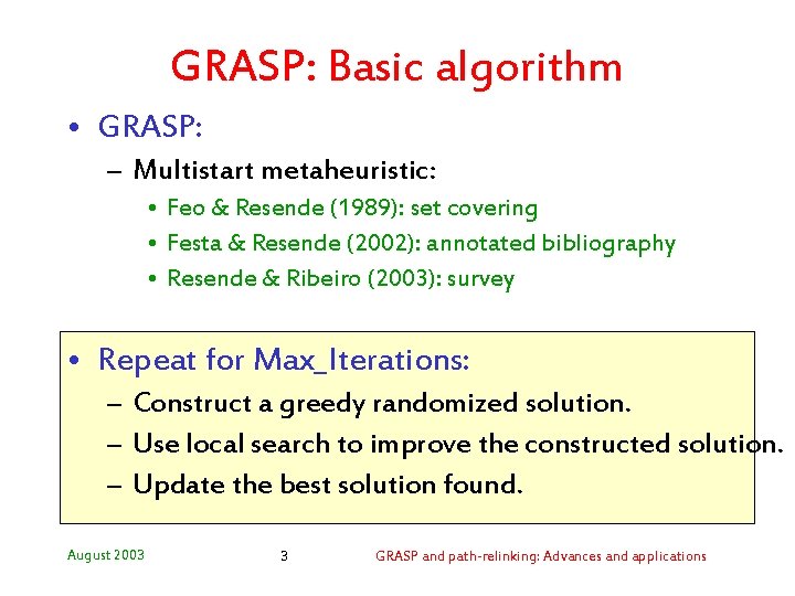 GRASP: Basic algorithm • GRASP: – Multistart metaheuristic: • Feo & Resende (1989): set