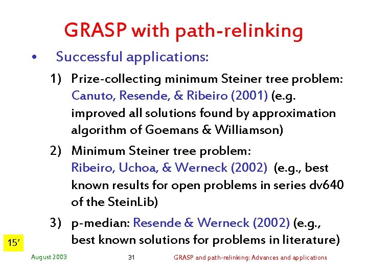 GRASP with path-relinking • 15’ Successful applications: 1) Prize-collecting minimum Steiner tree problem: Canuto,