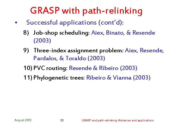 GRASP with path-relinking • Successful applications (cont’d): 8) Job-shop scheduling: Aiex, Binato, & Resende