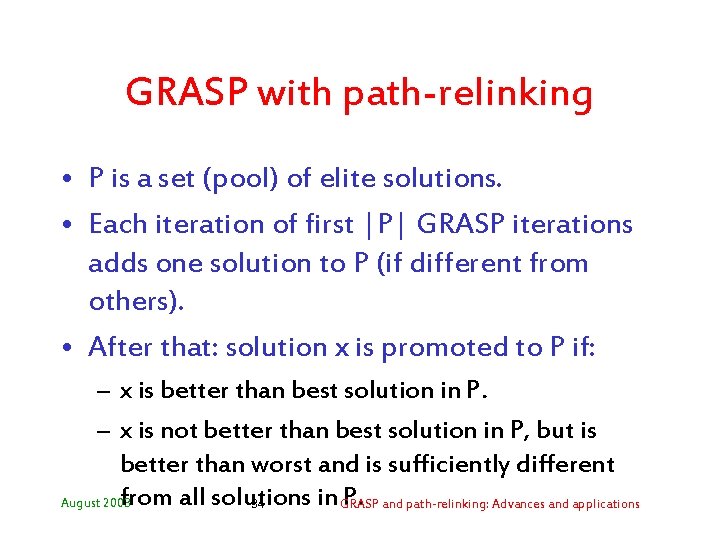 GRASP with path-relinking • P is a set (pool) of elite solutions. • Each