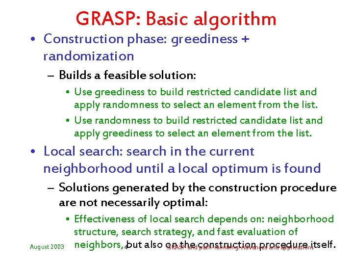 GRASP: Basic algorithm • Construction phase: greediness + randomization – Builds a feasible solution: