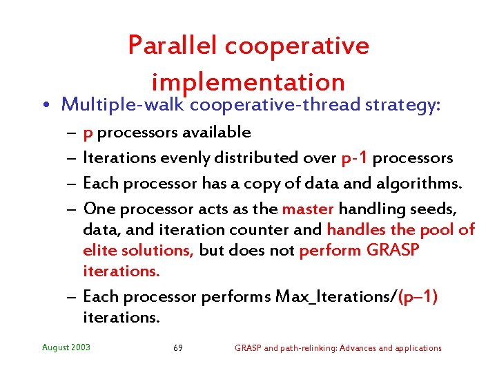 Parallel cooperative implementation • Multiple-walk cooperative-thread strategy: – – p processors available Iterations evenly
