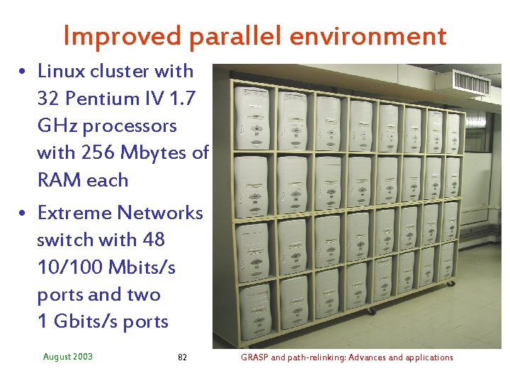 Improved parallel environment • Linux cluster with 32 Pentium IV 1. 7 GHz processors