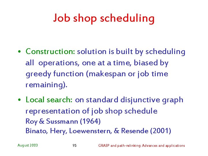 Job shop scheduling • Construction: solution is built by scheduling all operations, one at