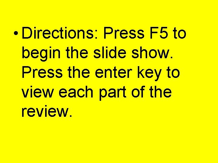  • Directions: Press F 5 to begin the slide show. Press the enter