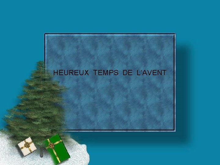 HEUREUX TEMPS DE L’AVENT 