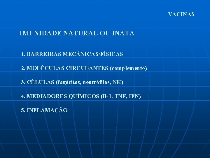 VACINAS IMUNIDADE NATURAL OU INATA 1. BARREIRAS MEC NICAS/FÍSICAS 2. MOLÉCULAS CIRCULANTES (complemento) 3.