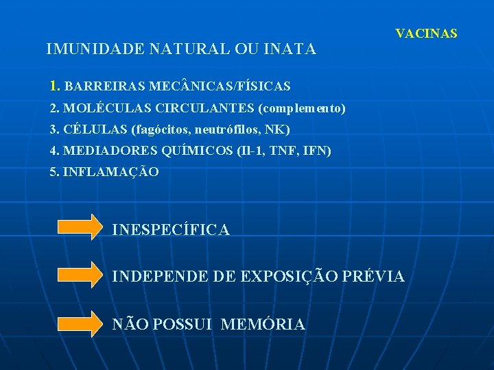 IMUNIDADE NATURAL OU INATA VACINAS 1. BARREIRAS MEC NICAS/FÍSICAS 2. MOLÉCULAS CIRCULANTES (complemento) 3.