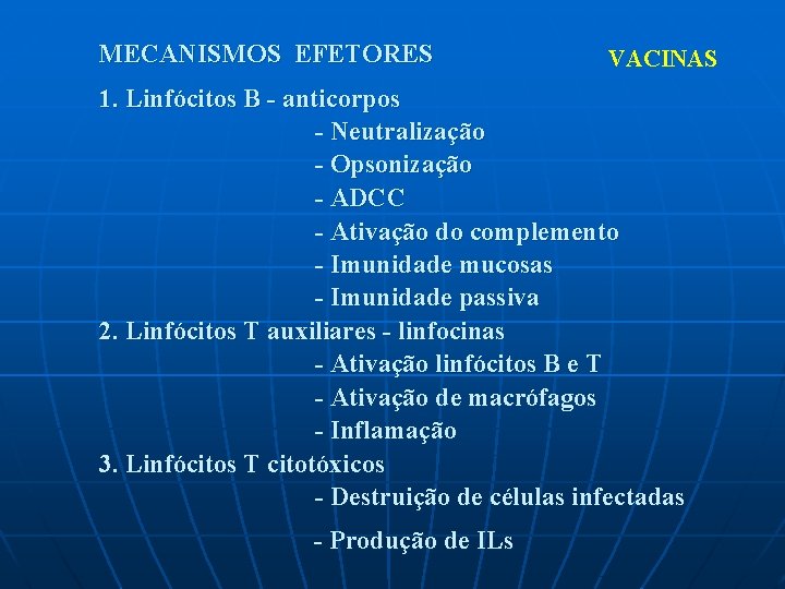 MECANISMOS EFETORES VACINAS 1. Linfócitos B - anticorpos - Neutralização - Opsonização - ADCC