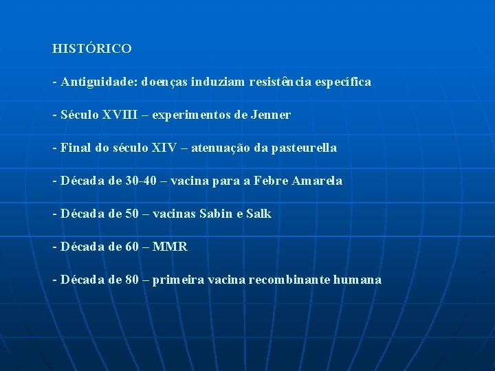 HISTÓRICO - Antiguidade: doenças induziam resistência específica - Século XVIII – experimentos de Jenner