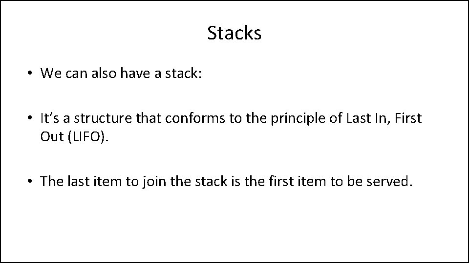 Stacks • We can also have a stack: • It’s a structure that conforms