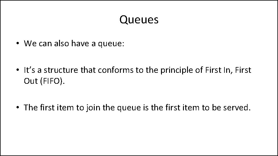 Queues • We can also have a queue: • It’s a structure that conforms