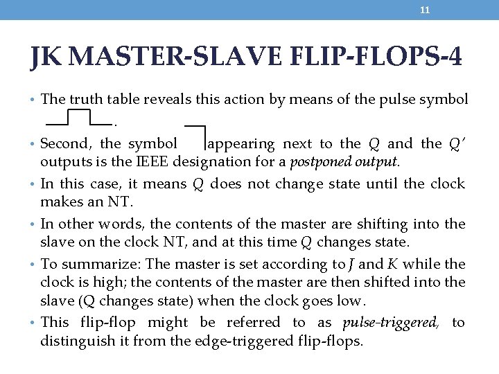 11 JK MASTER-SLAVE FLIP-FLOPS-4 • The truth table reveals this action by means of