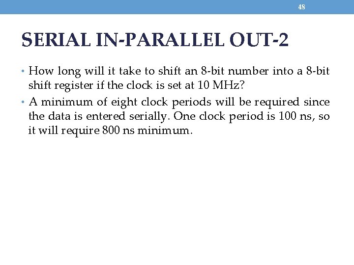 48 SERIAL IN-PARALLEL OUT-2 • How long will it take to shift an 8