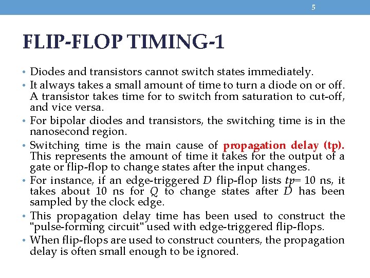 5 FLIP-FLOP TIMING-1 • Diodes and transistors cannot switch states immediately. • It always