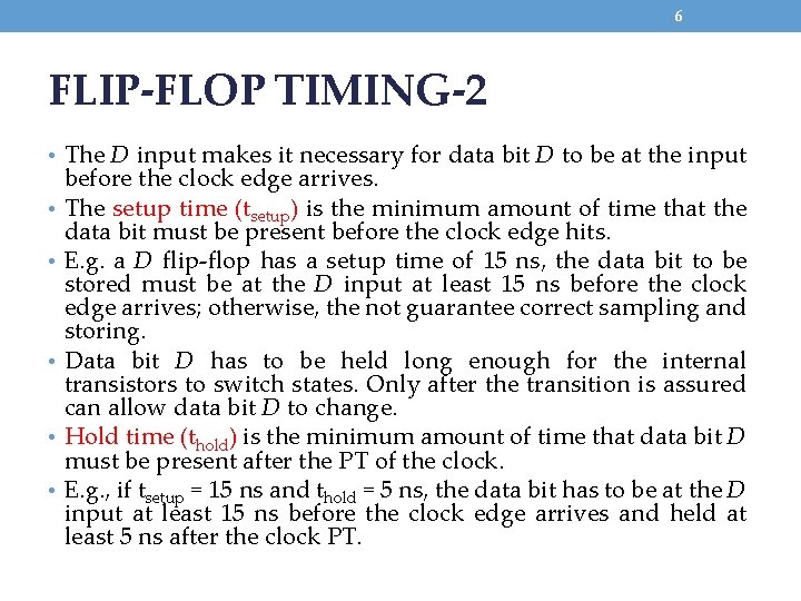 6 FLIP-FLOP TIMING-2 • The D input makes it necessary for data bit D