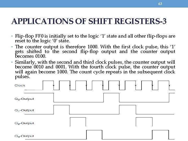 63 APPLICATIONS OF SHIFT REGISTERS-3 • Flip-flop FF 0 is initially set to the