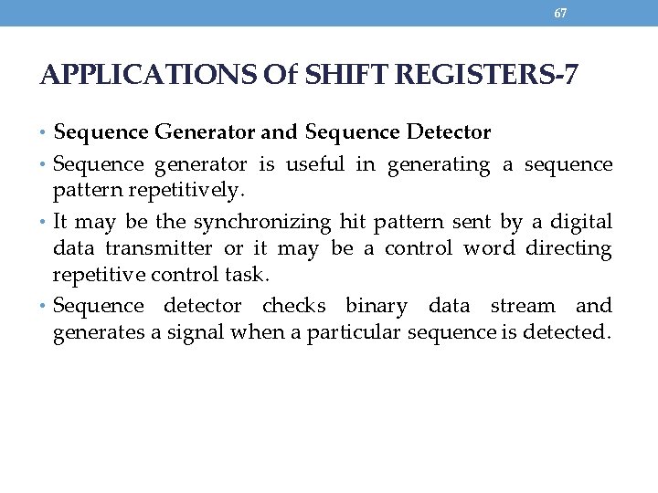 67 APPLICATIONS Of SHIFT REGISTERS-7 • Sequence Generator and Sequence Detector • Sequence generator